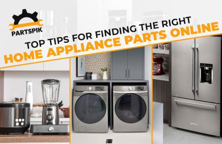 Top Tips for Finding the Right Home Appliance Parts Online